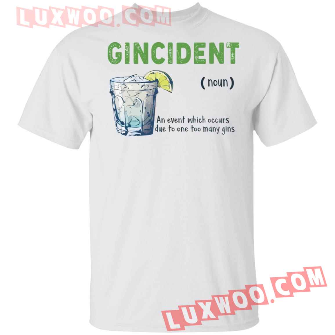 Gincident Noun An Event Which Occurs Due To One To Many Gins Shirt