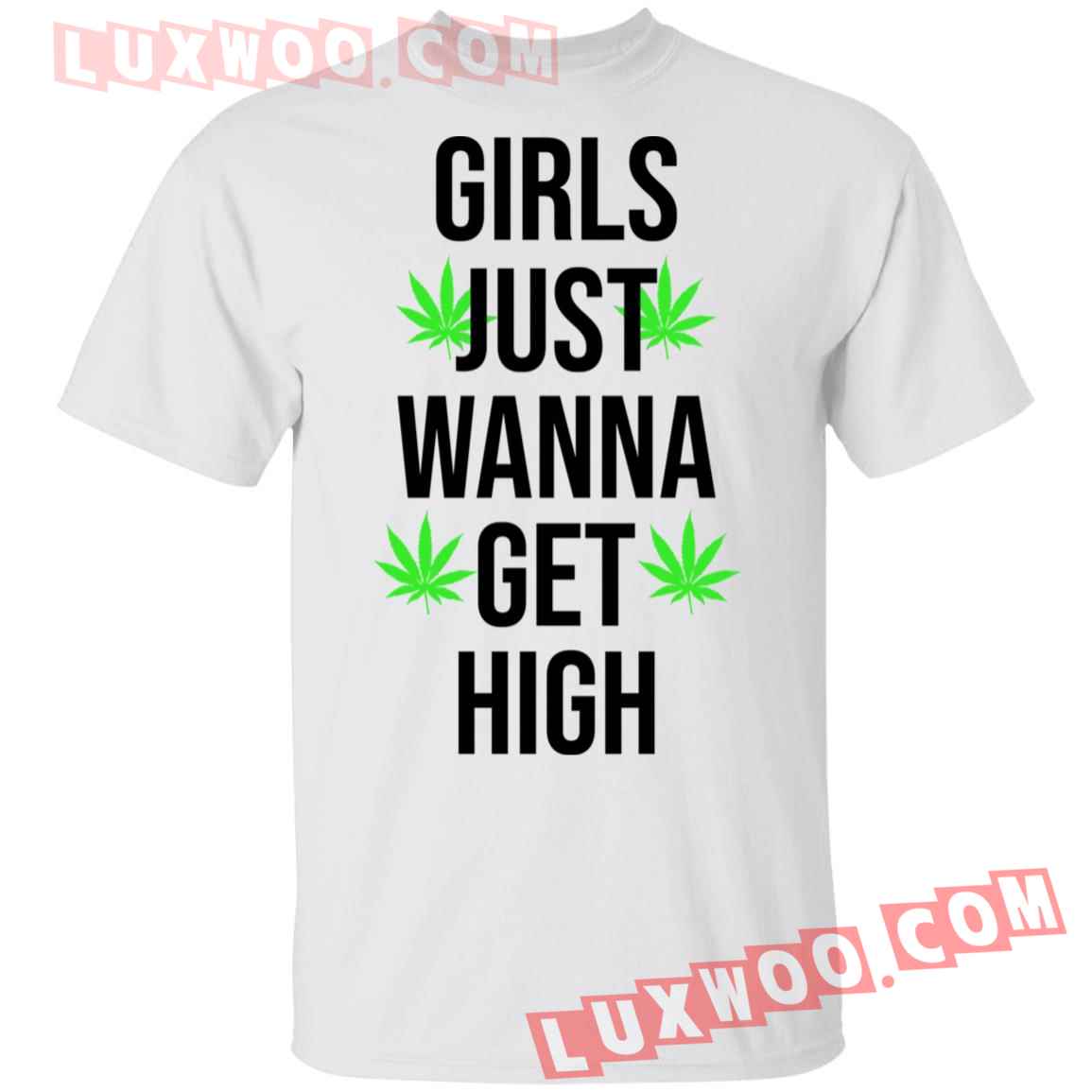 Girls Just Wanna Get High Shirt