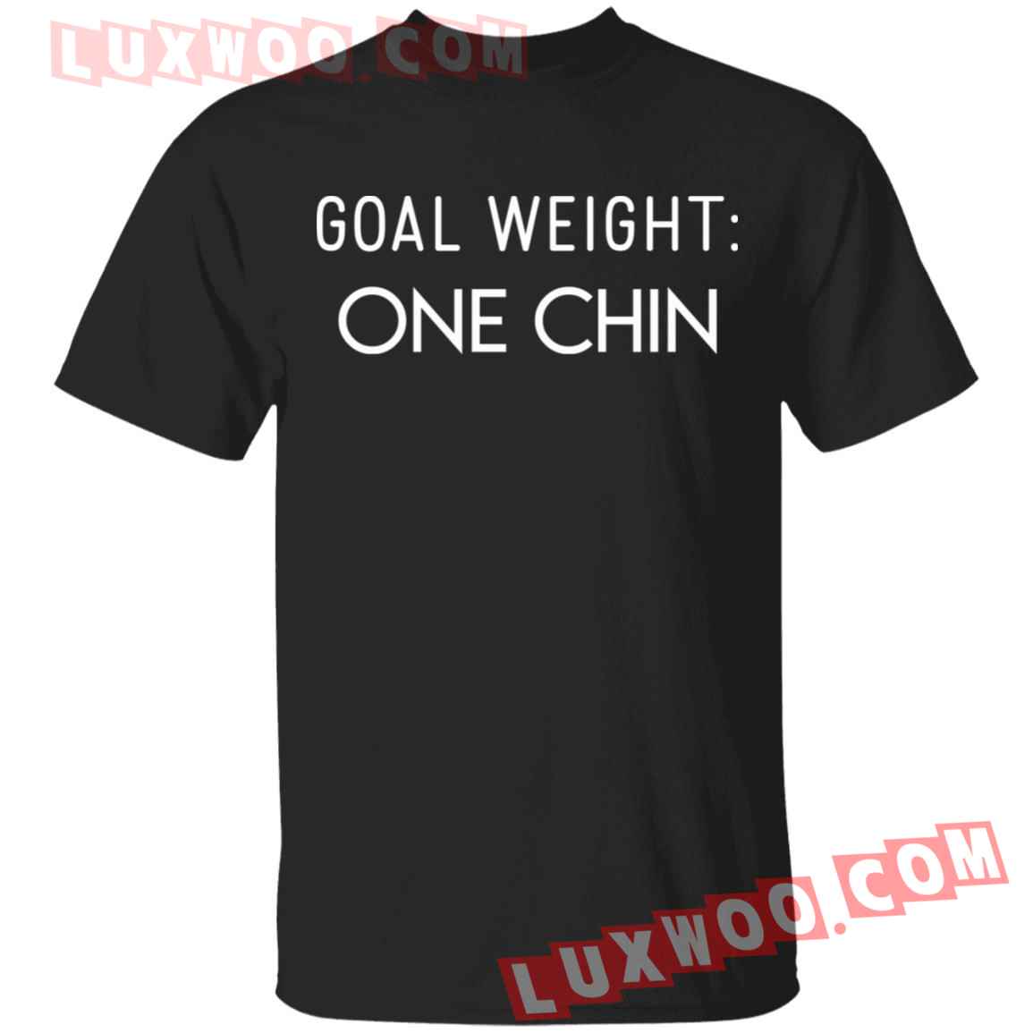 Goal Weight One Chin Shirt