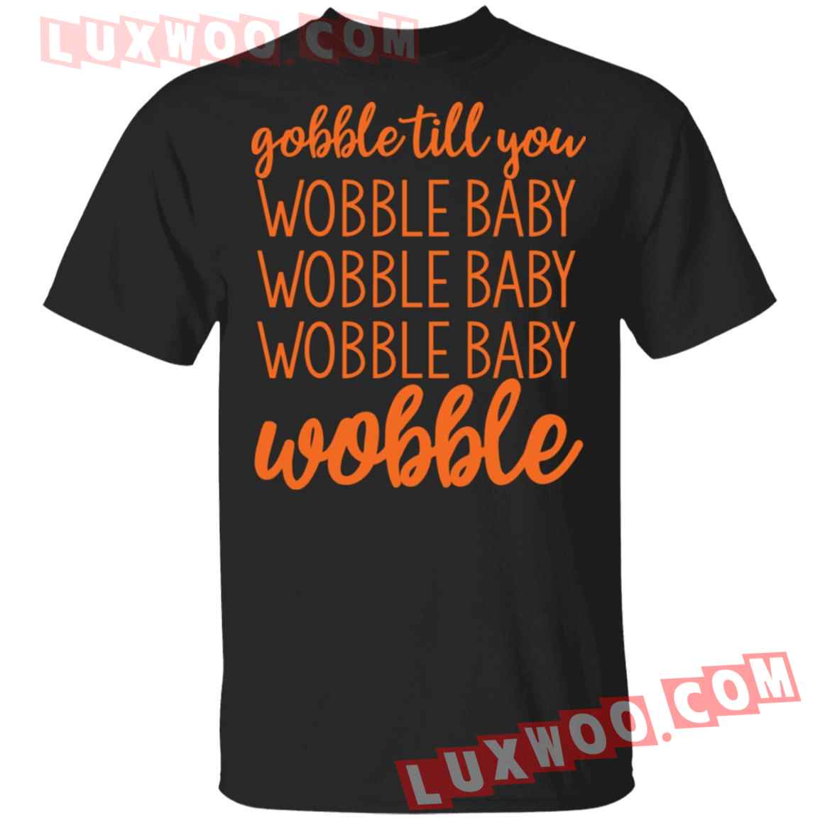 Gobble Till You Wobble Baby Wobble Shirt - Luxwoo.com