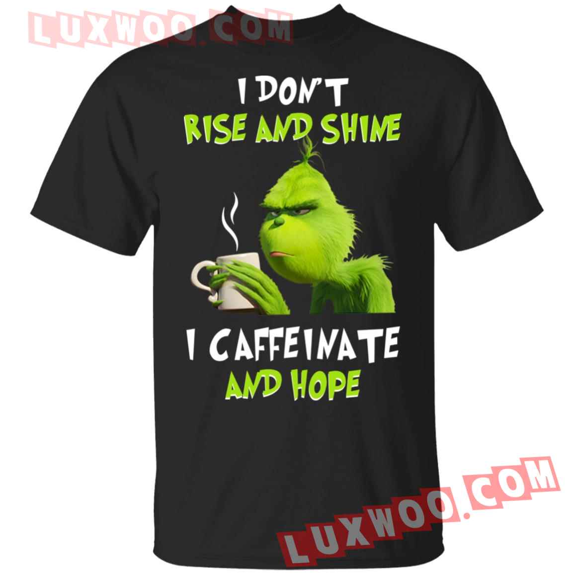 Grinch I Dont Rise And Shine I Caffeinate And Hope Shirt