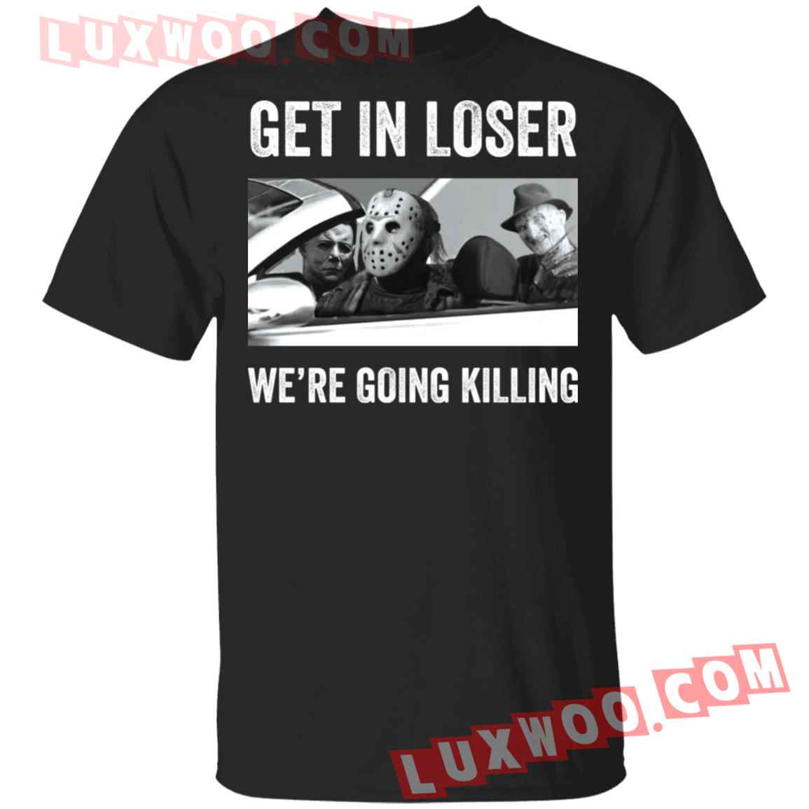 Halloween Squad Horror Character Get In Loser Were Going Killing Shirt