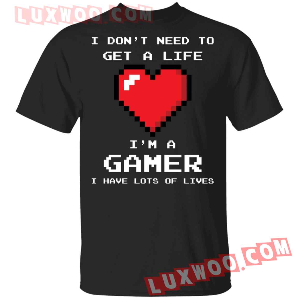 Heart I Dont Need To Get A Life Im A Gamer Shirt