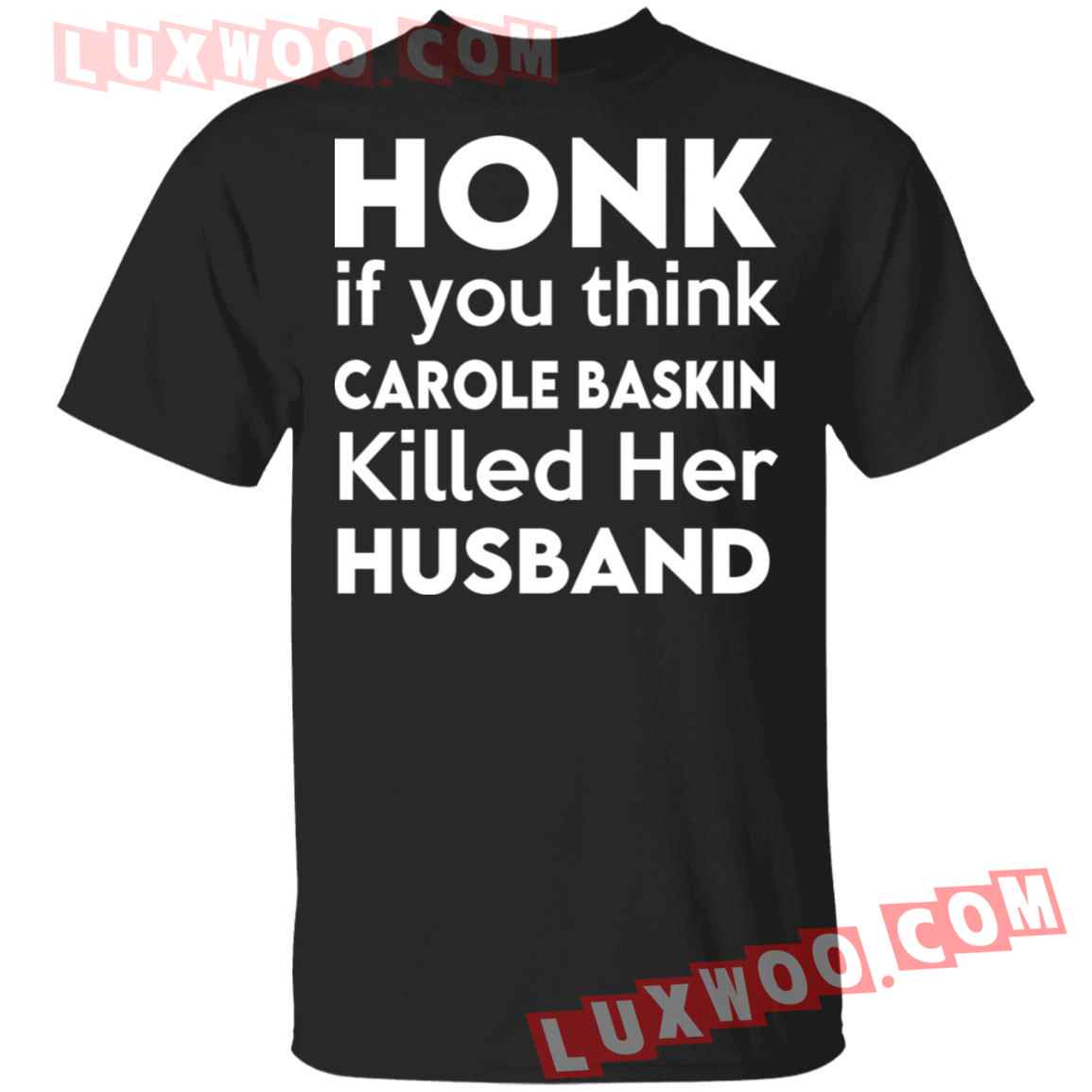 Honk If You Think Carole Baskin Killed Her Husband Shirt