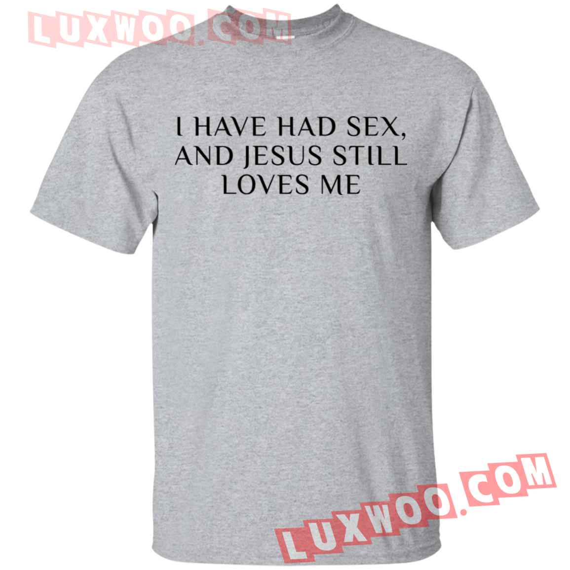 I Have Had Sex And Jesus Still Loves Me Bachelorette Shirt