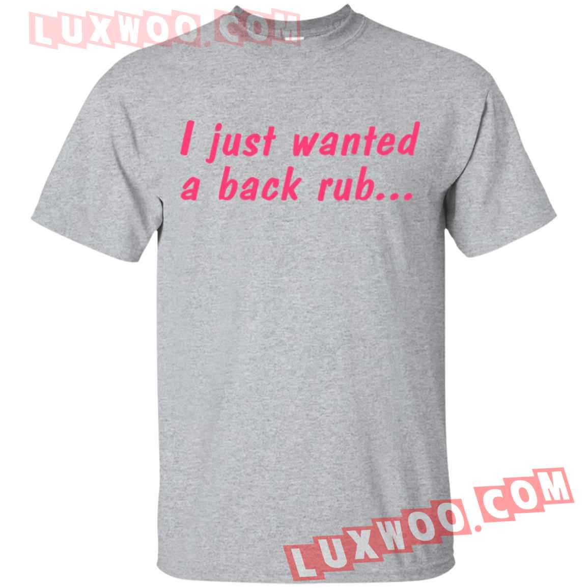 I Just Wanted A Back Rub Shirt