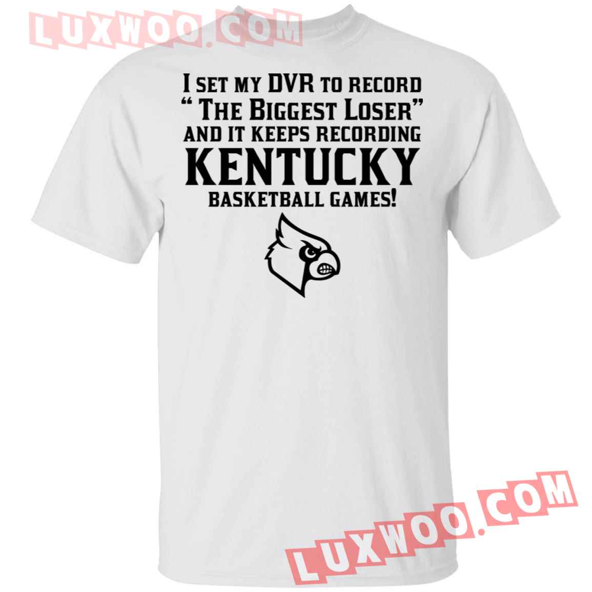 I Set My Dvr To Record The Biggest Loser And It Keeps Recording Kentucky Shirt