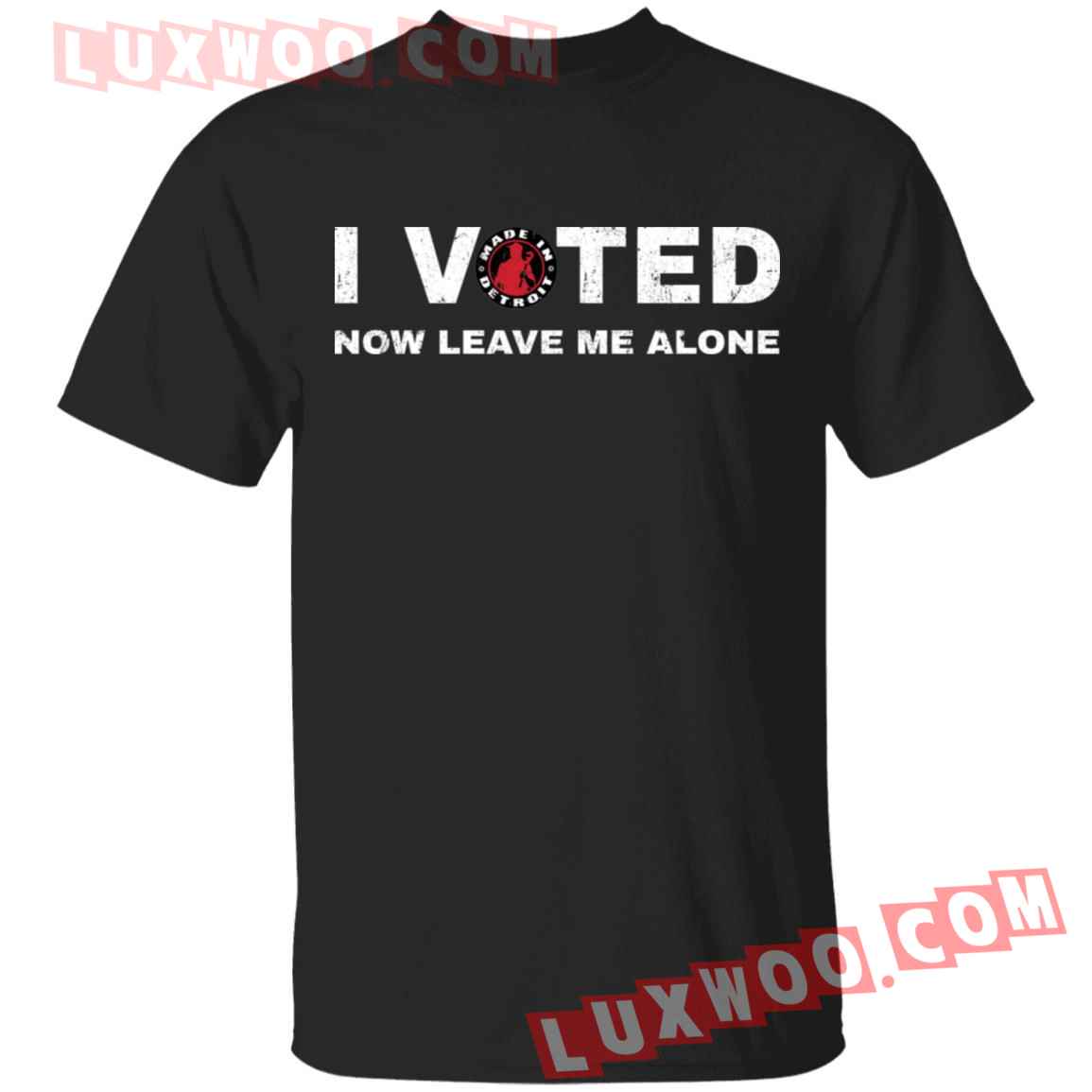 I Voted Now Leave Me Alone Shirt