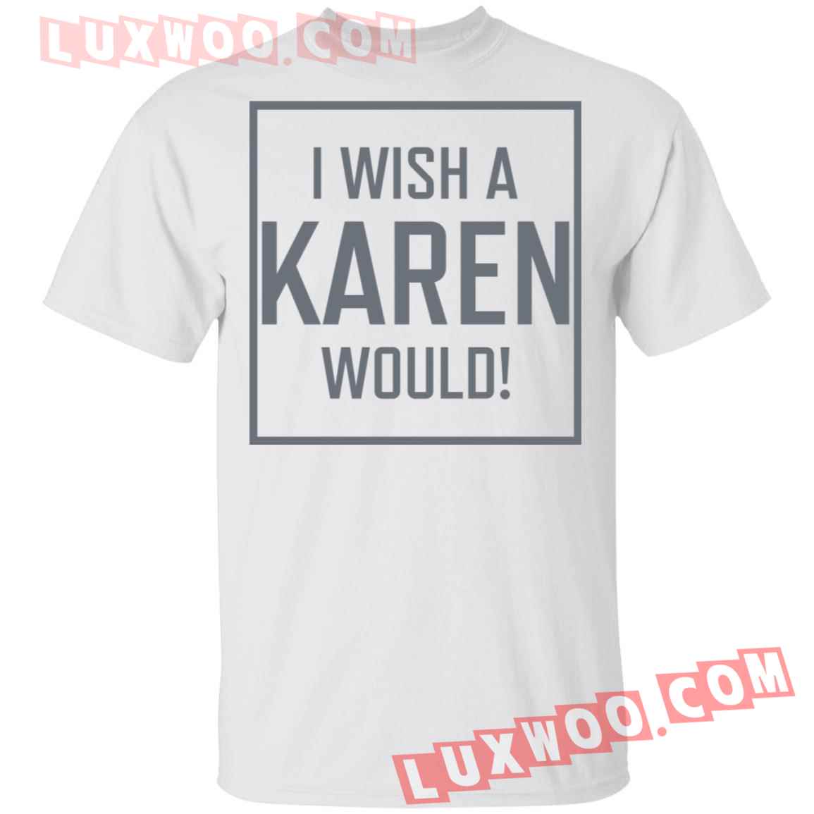 I Wish A Karen Would Shirt