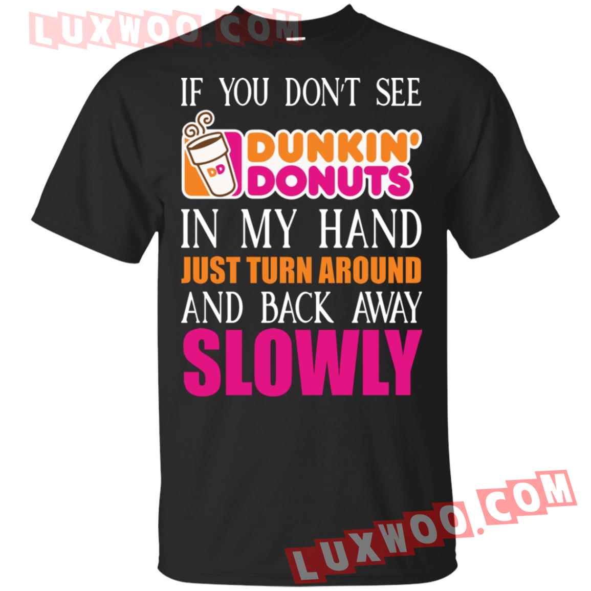 If You Dont See Dunkin Donuts In My Hand Shirt