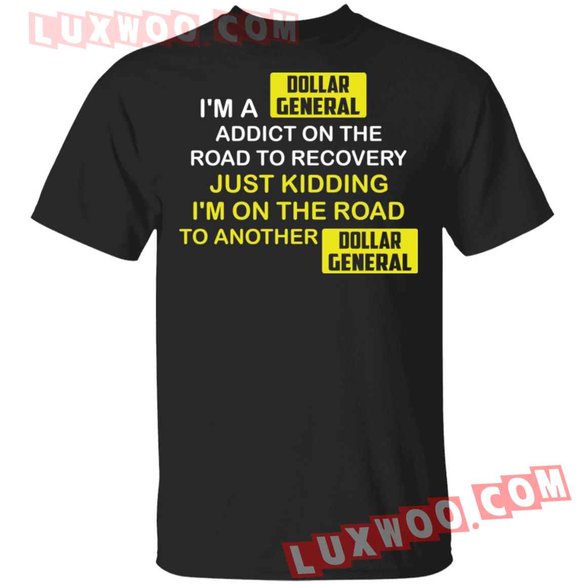 Im A Dollar General Addict On The Road To Recovery Shirt