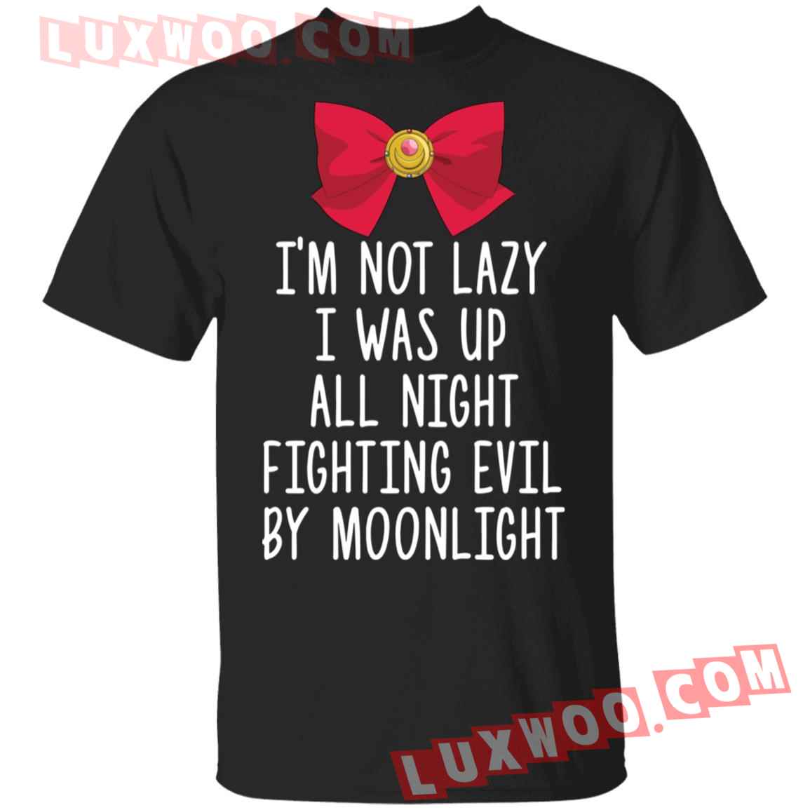 Im Not Lazy I Was Up All Night Fighting Evil By Moon Shirt