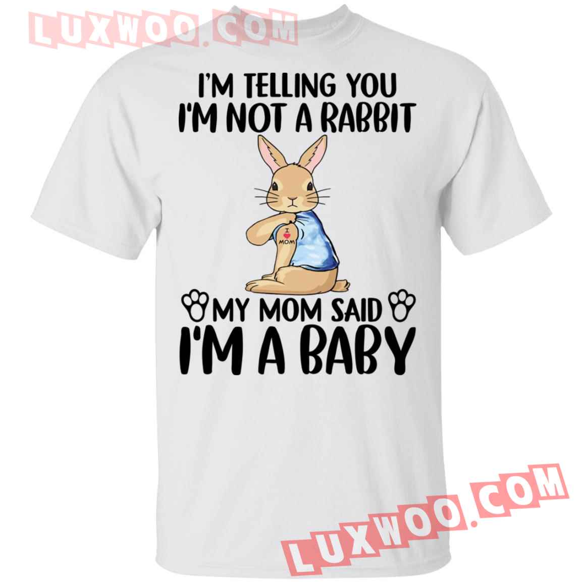Im Telling You Im Not A Rabbit My Mom Said Im A Baby Shirt