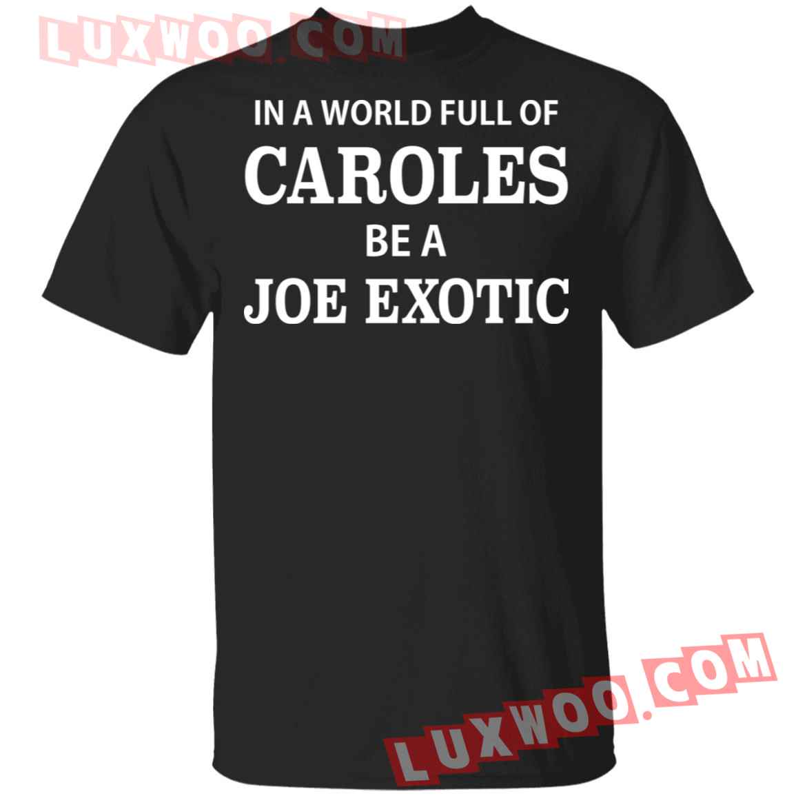 In A World Full Of Caroles Be A Joe Exotic Shirt