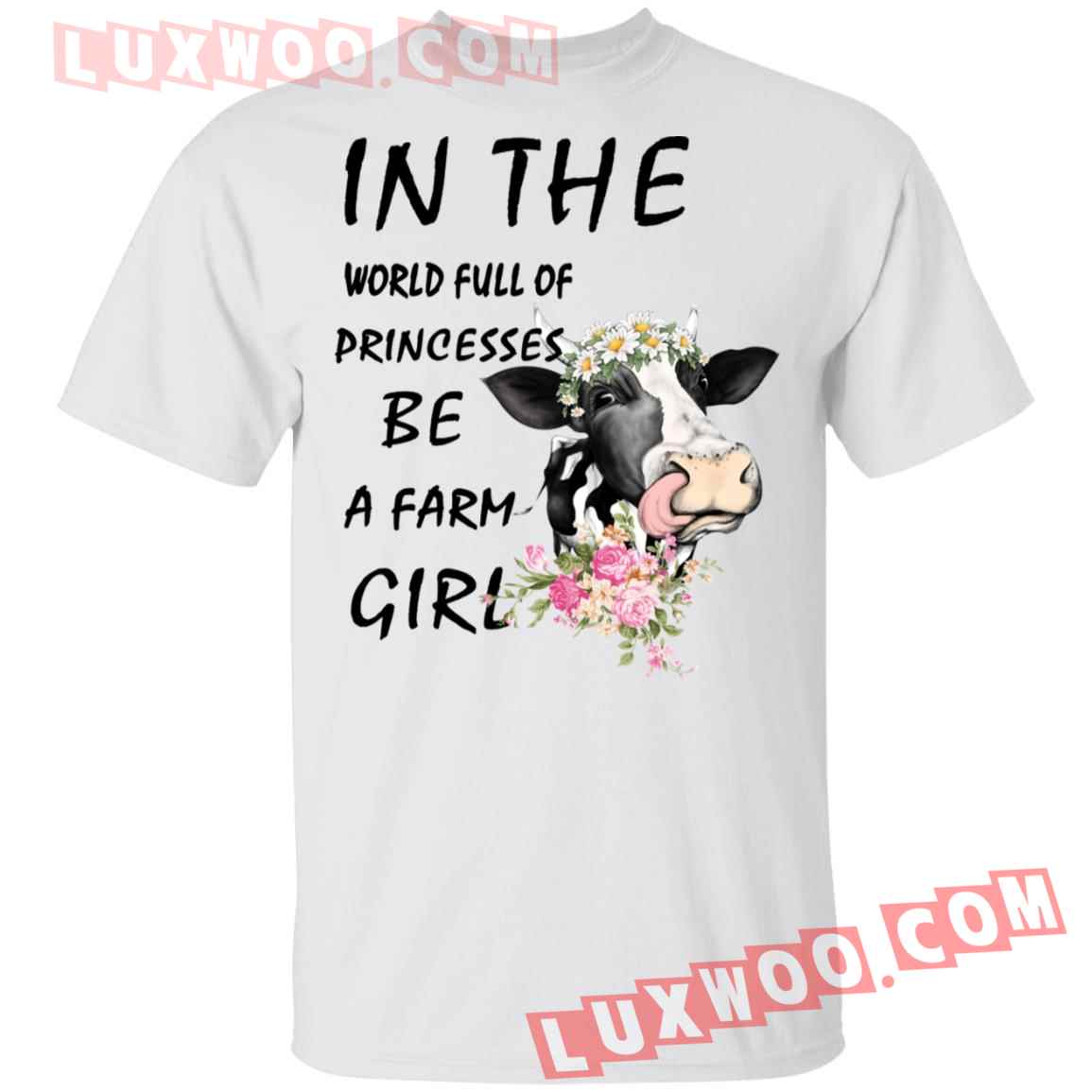 In The World Full Of Princesses Be A Farm Girl Cow Shirt