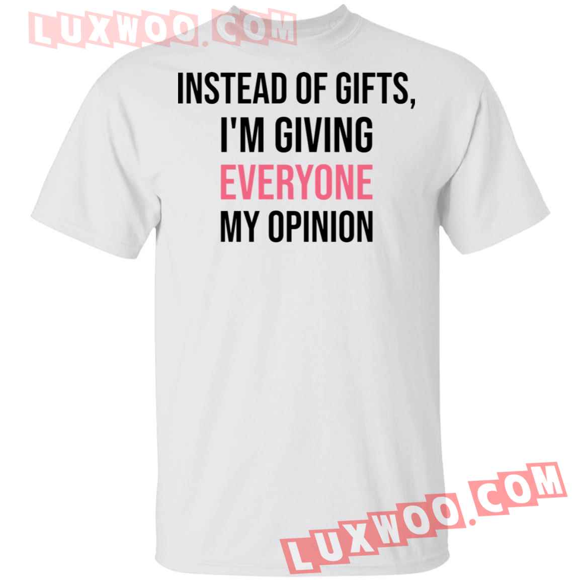 Instead Of Gifts Im Giving Everyone My Opinion Shirt