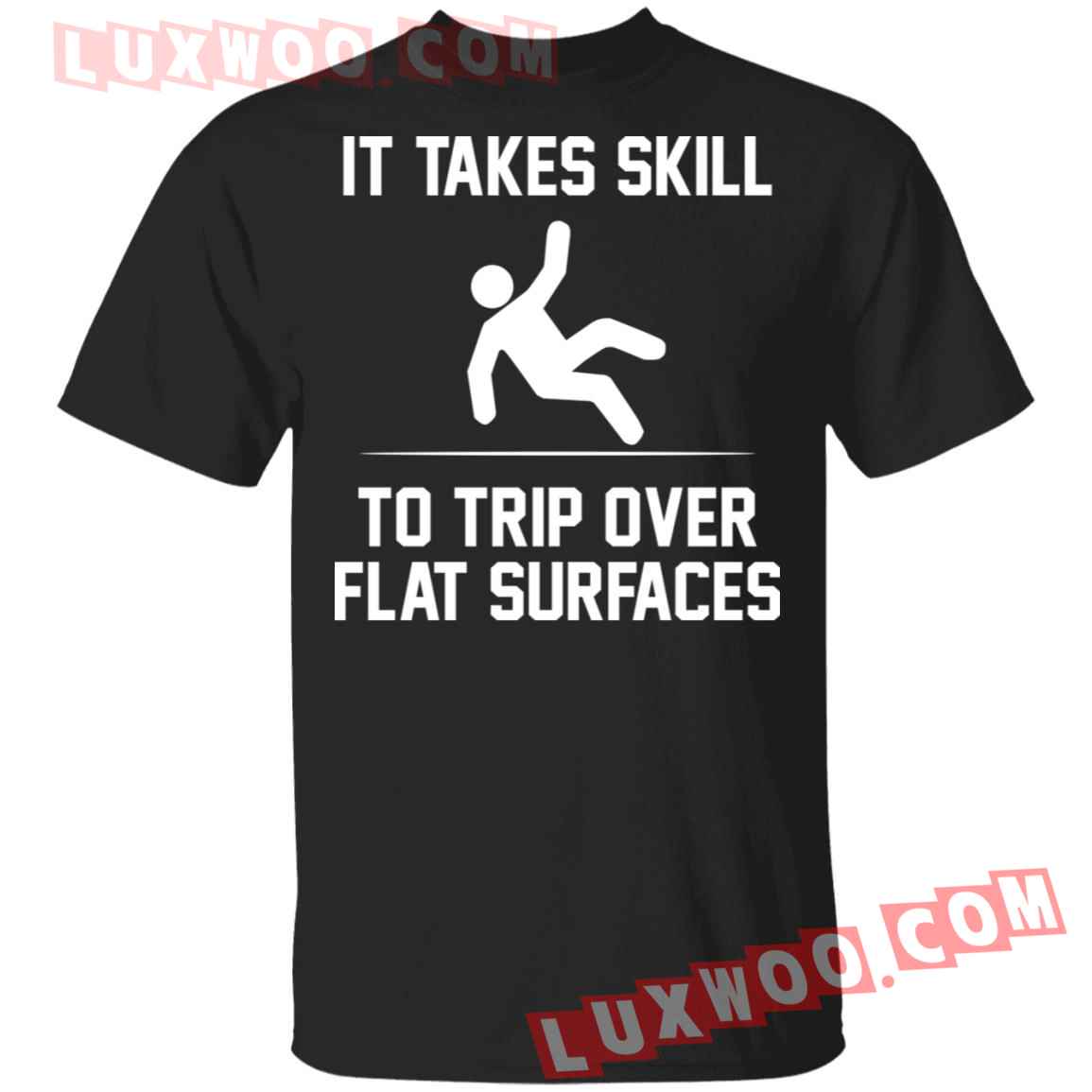 It Takes Skill To Trip Over Flat Surfaces Shirt - Luxwoo.com