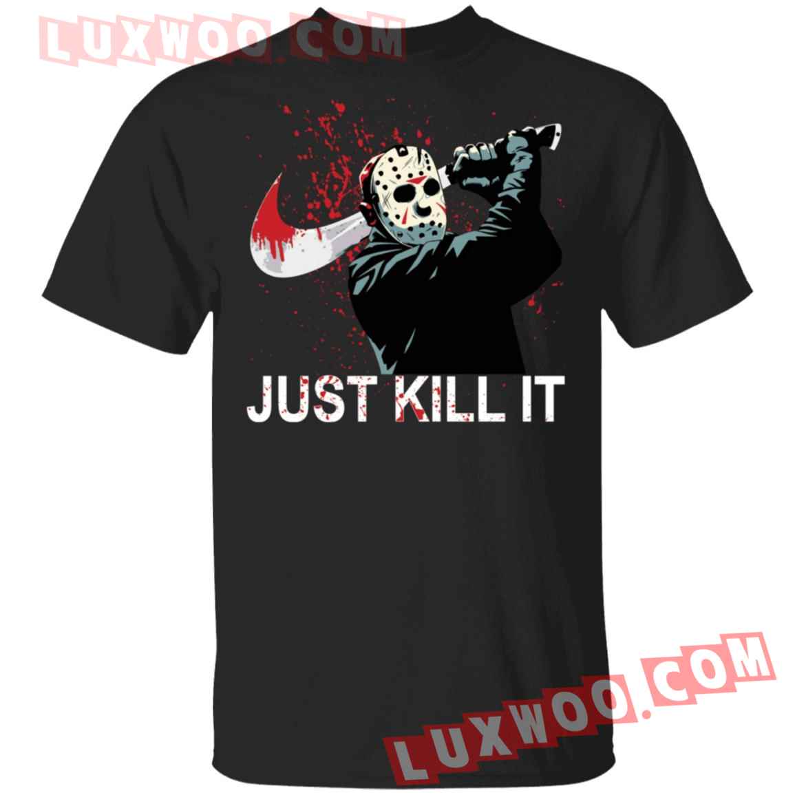 Jason Voorhees Just Kill It Shirt