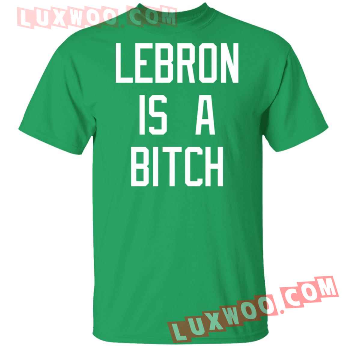 Lebron Is A Bitch Shirt