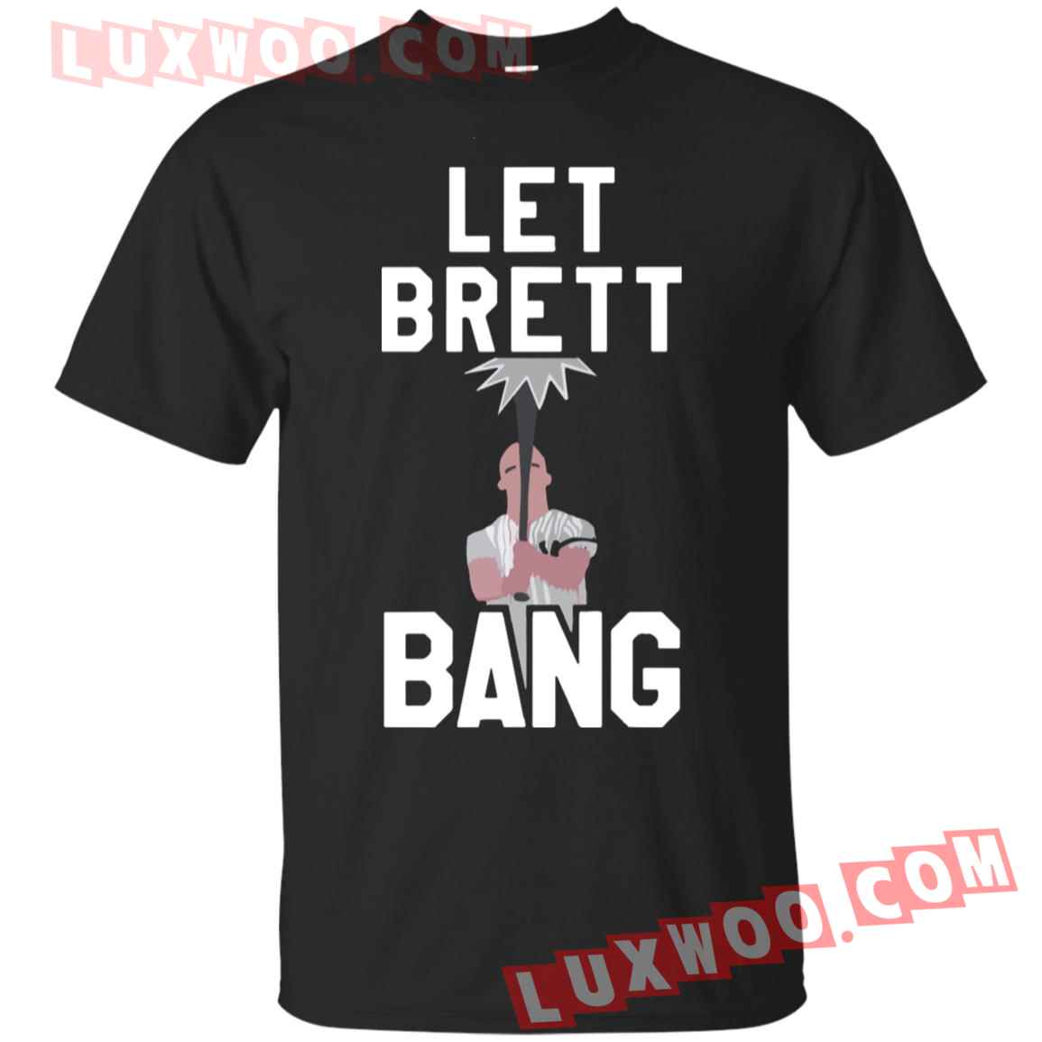 Let Brett Bang Shirt