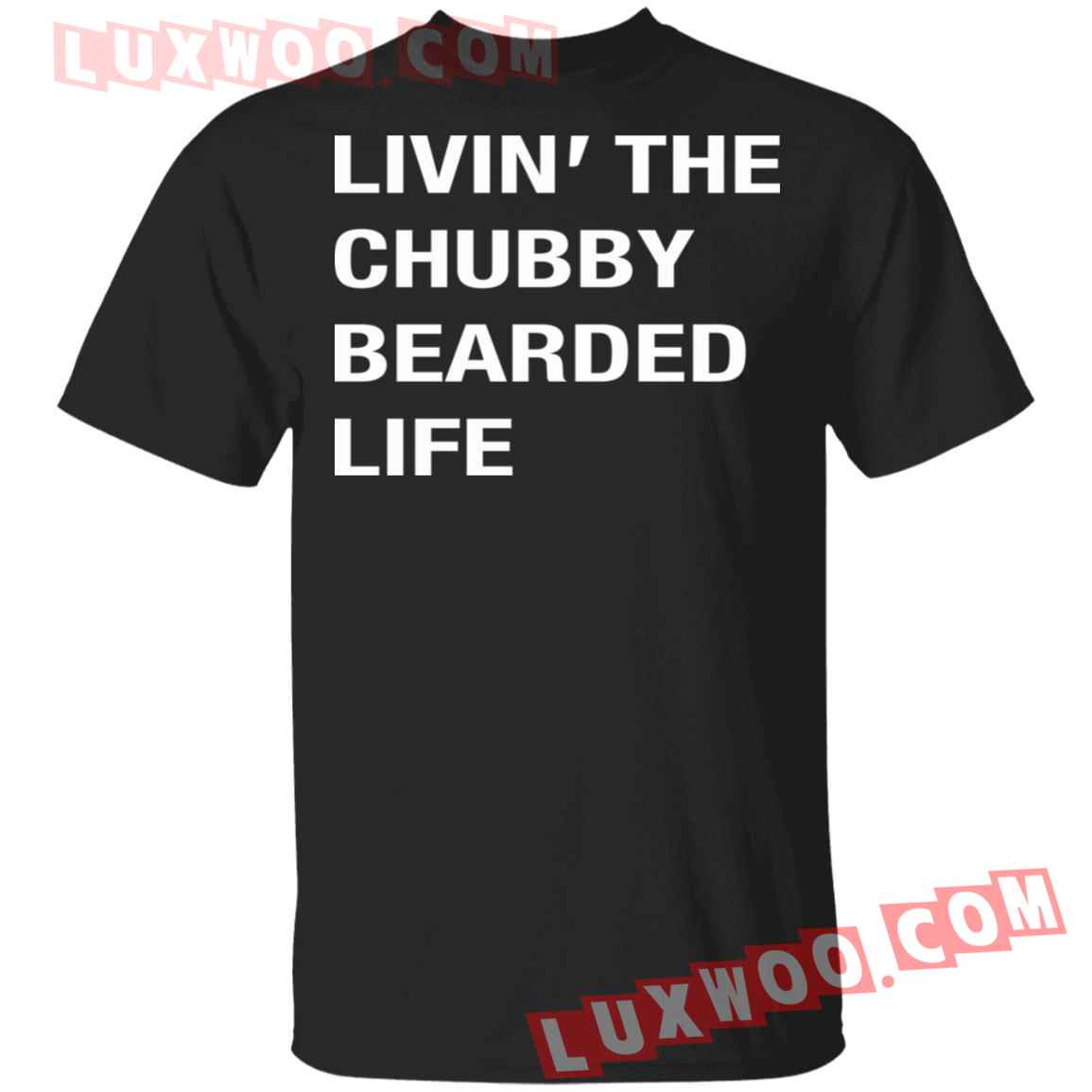 Livin The Chubby Bearded Life Shirt