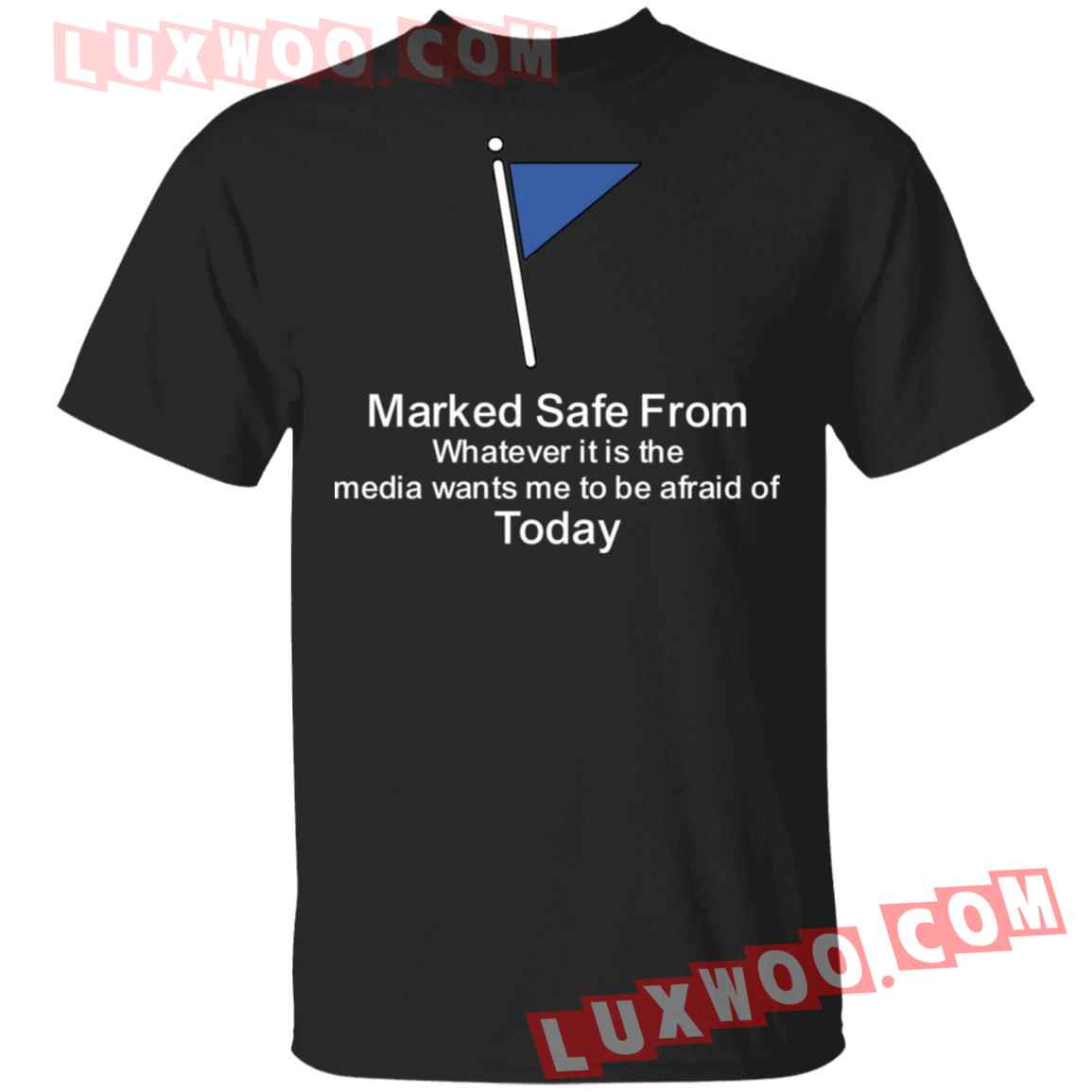 Marked Safe From Whatever It Is The Media Wants Me To Be Afraid Of Today Shirt