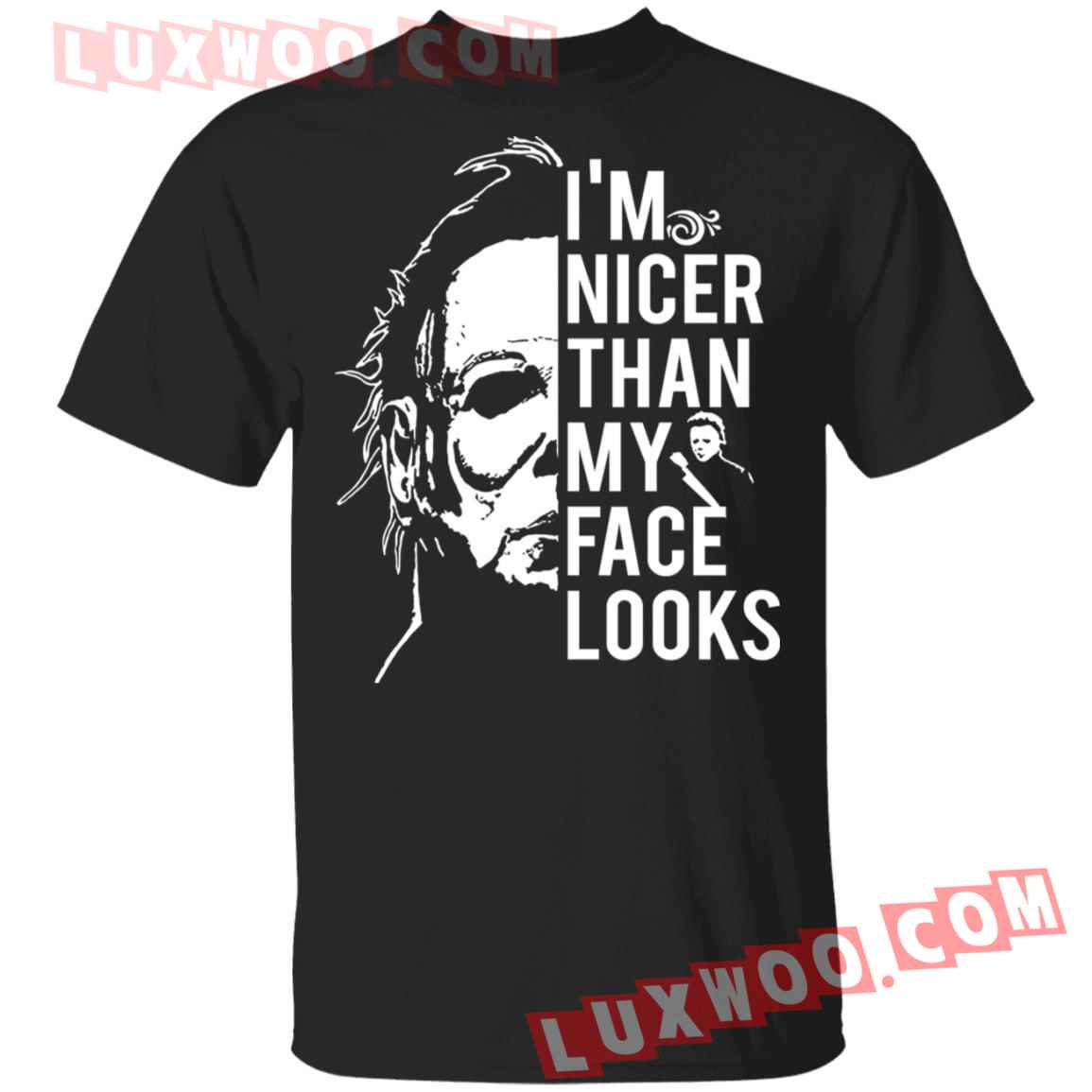 Michael Myers Im Nicer Than My Face Looks Shirt