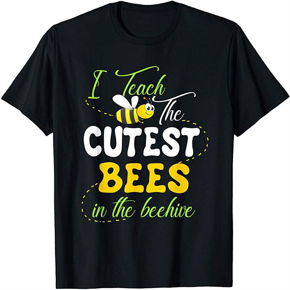 I Teach The Cutest Bees In The Beehive Cute Teacher T-shirt Plus Size Up To 5xl