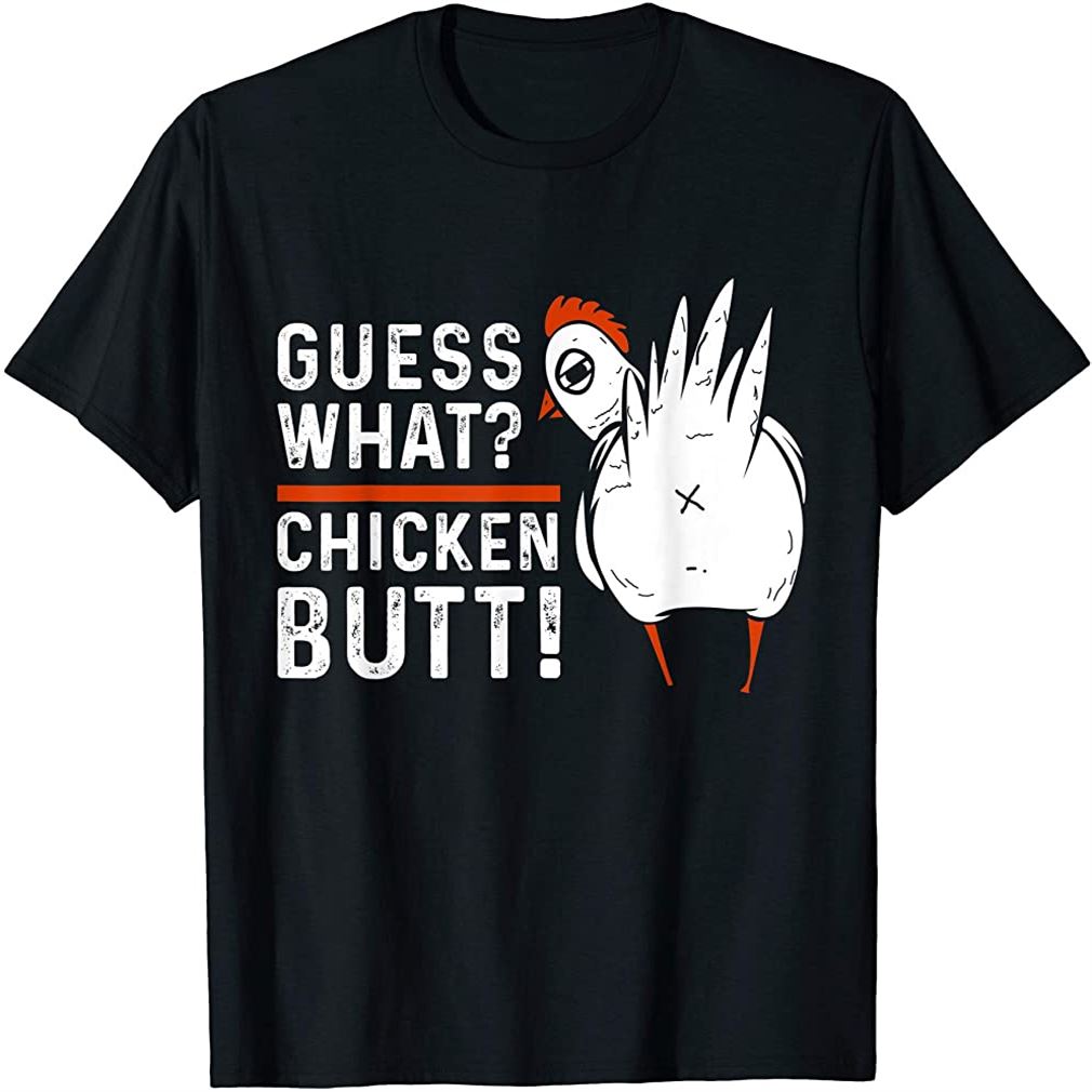 Funny Guess What Chicken Butt White Design T-shirts Size Up To 5xl