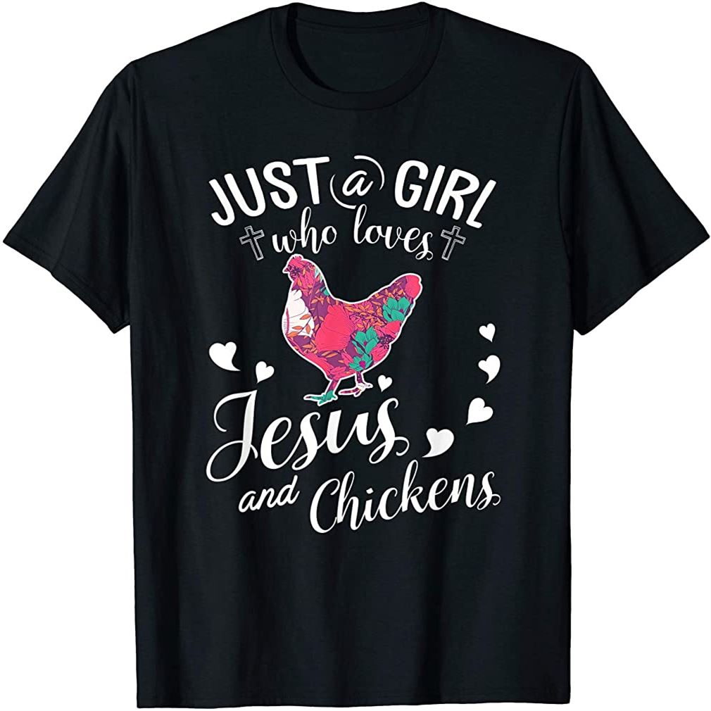 Just A Girl Who Loves Jesus And Chickens Farmer Lover T-shirt Size Up To 5xl
