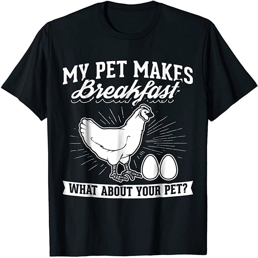 My Pet Makes Breakfast What About Your Pet Chicken T-shirt Plus Size Up To 5xl
