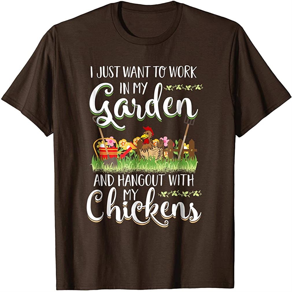 Work In My Garden Hangout With My Chickens Gardening T-shirt Size Up To 5xl