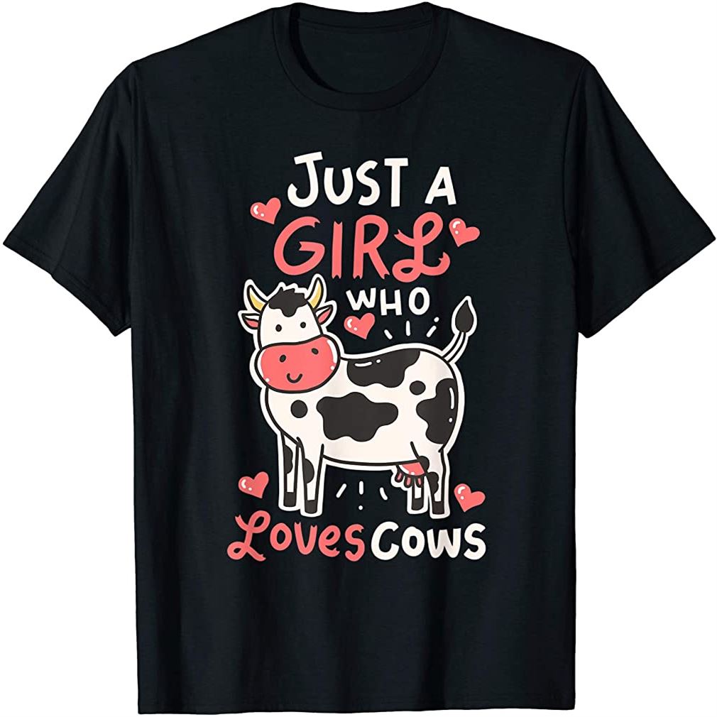 Cow Just A Girl Who Loves Cows Farmer Butcher Milk T-shirt Size Up To 5xl