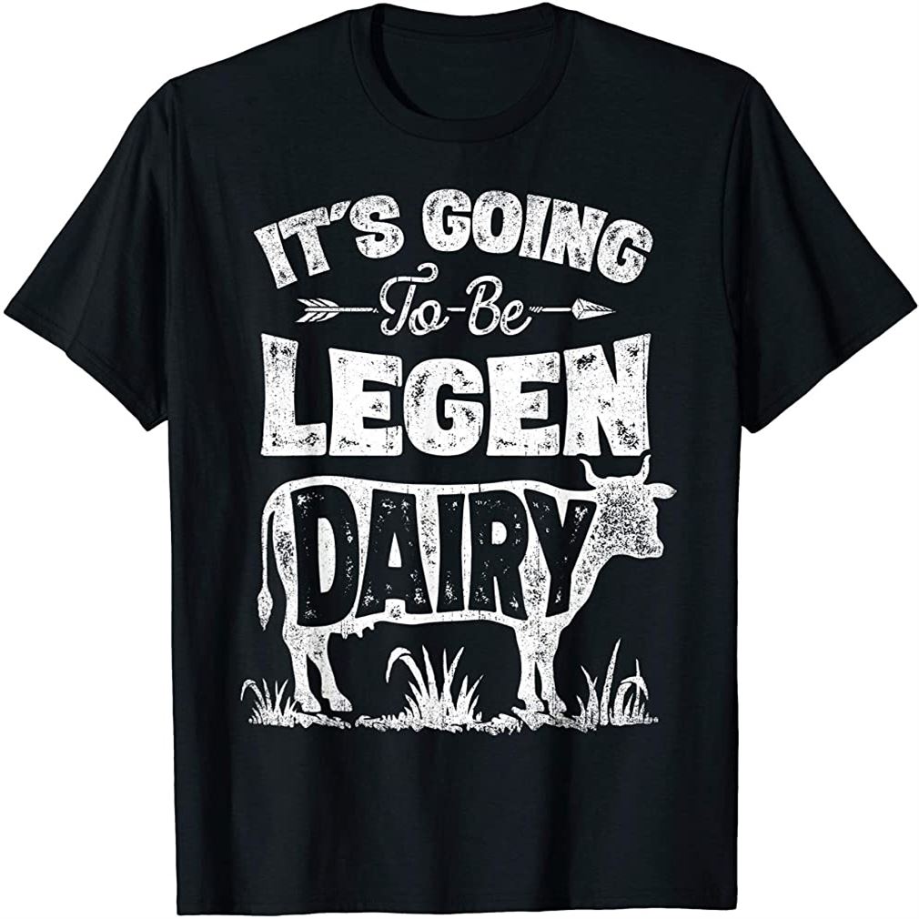 Its Going To Be Legen Dairy T Shirt Cow Lover Farm Girls T-shirt Plus Size Up To 5xl