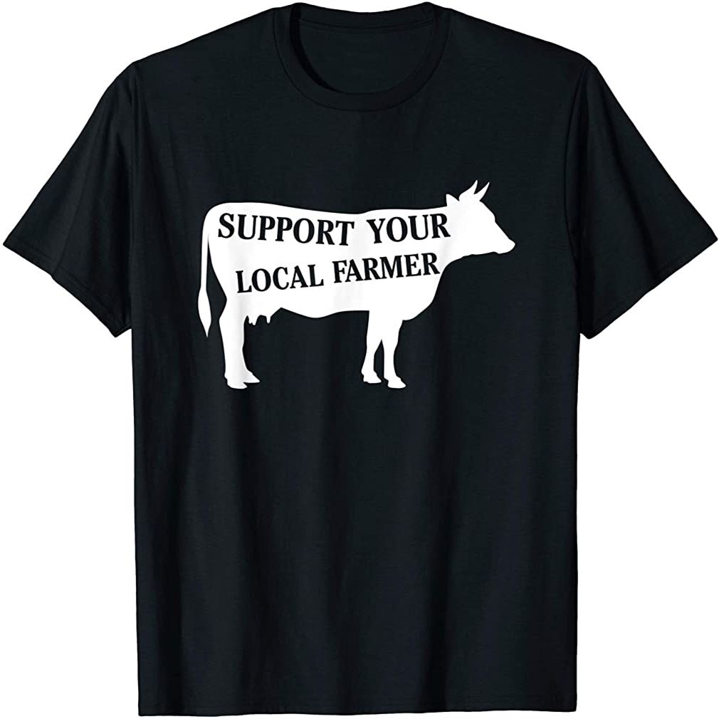 Support Your Local Farmer Cow T-shirt Size Up To 5xl