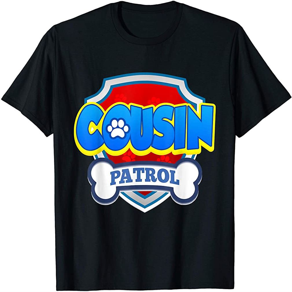 Cousin Patrol Dog Funny Gift Birthday Party T-shirt Size Up To 5xl