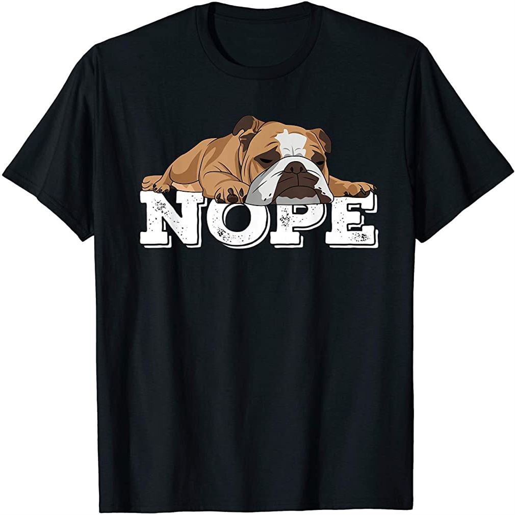 Nope Lazy English Bulldog Dog Lover Gift T-shirt Plus Size Up To 5xl