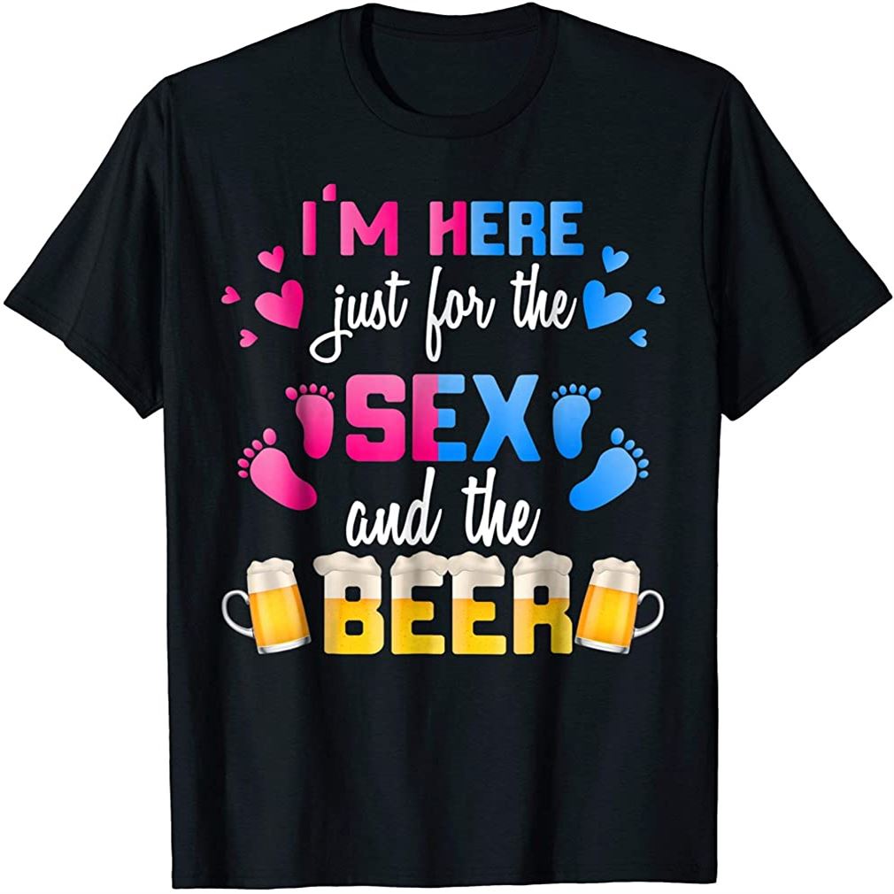 Gender Reveal Im Here Just For The Sex And The Beer Shirt Size Up To 5xl