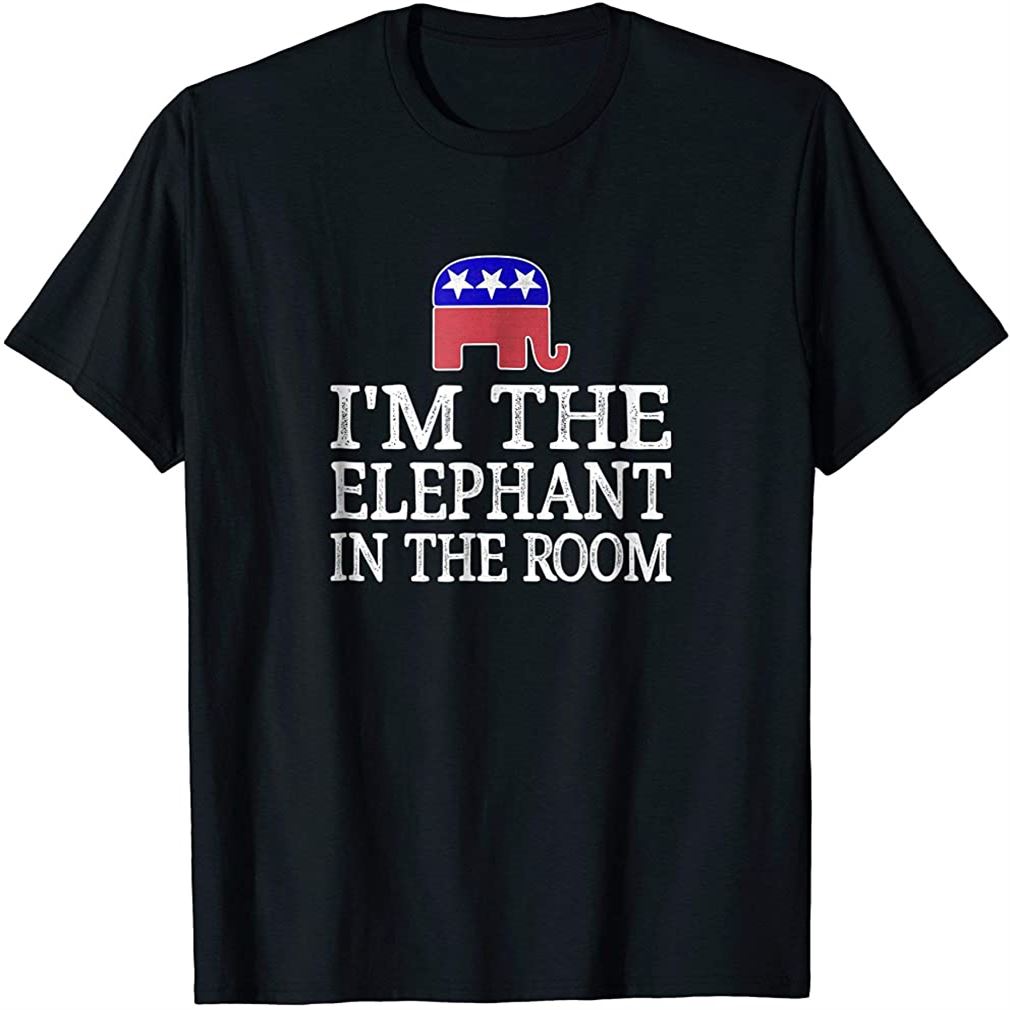 Im The Elephant In The Room - Republican Conservative Shirt Plus Size Up To 5xl