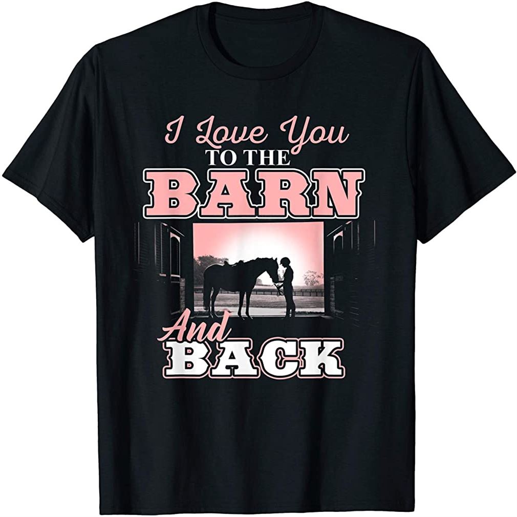 I Love You To The Barn And Back - Horse Riding Lover T-shirt Size Up To 5xl