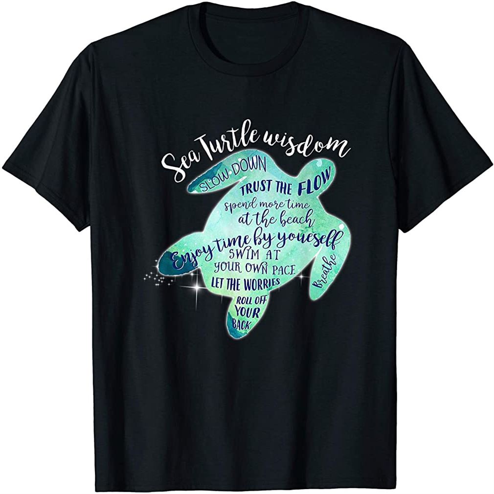 Sea Turtle Wisdom Slow Down Breathe Turtle Lovers Gift Idea T-shirt Size Up To 5xl
