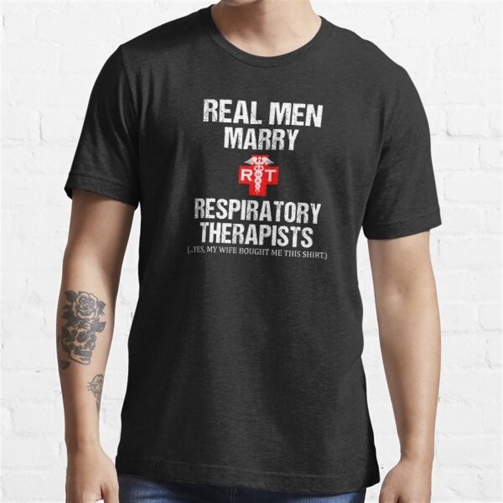 Real Men Marry Respiratory Therapists My Wife Bought Me This Shirt