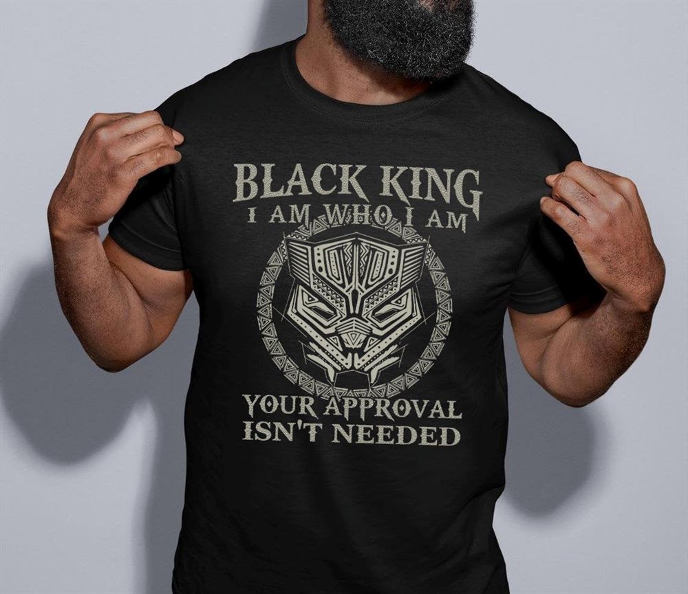 Black King I Am Who I Am Your Approval Isnt Needed T-shirt