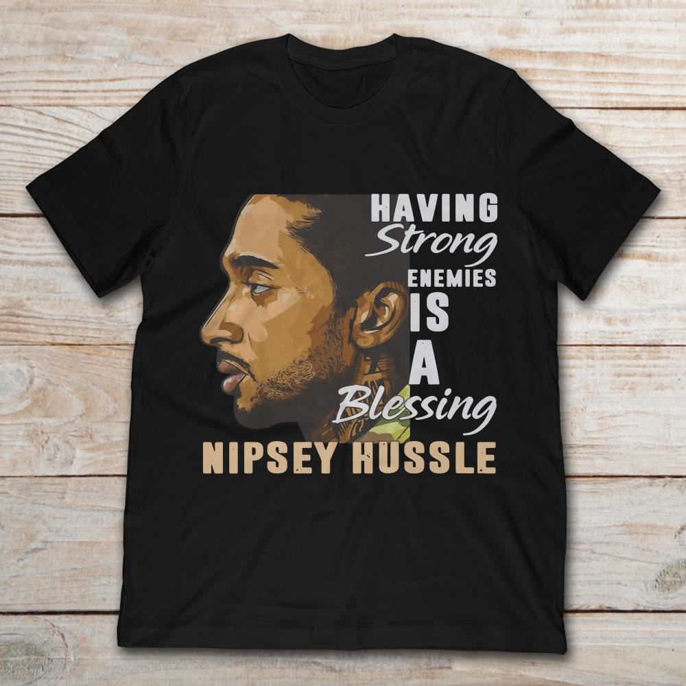 Having Strong Enemies Is A Blessing Nipsey Hussle Size Up To 5xl