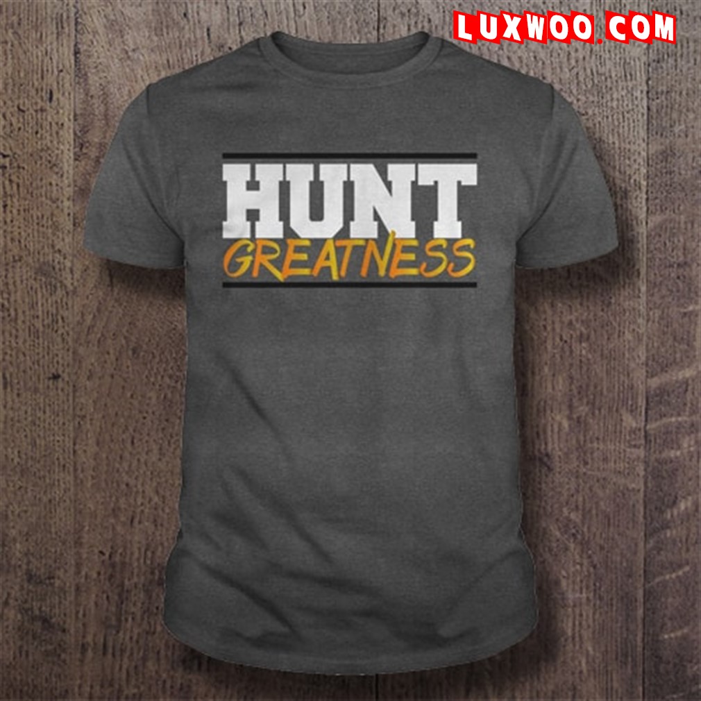 Hunt Greatness Shirt Plus Size Up To 5xl