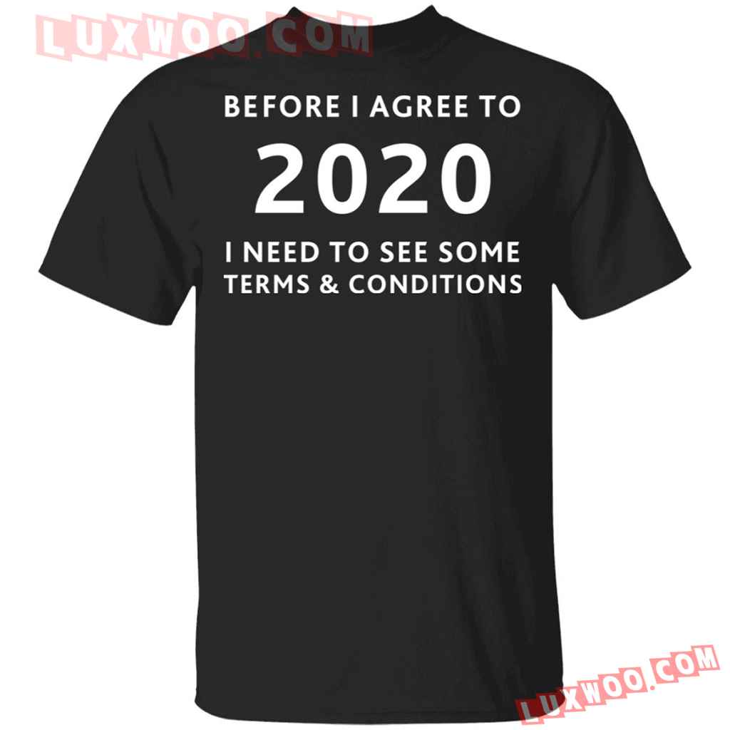 Before I Agree To 2020 I Need To See Some Terms And Conditions Shirt