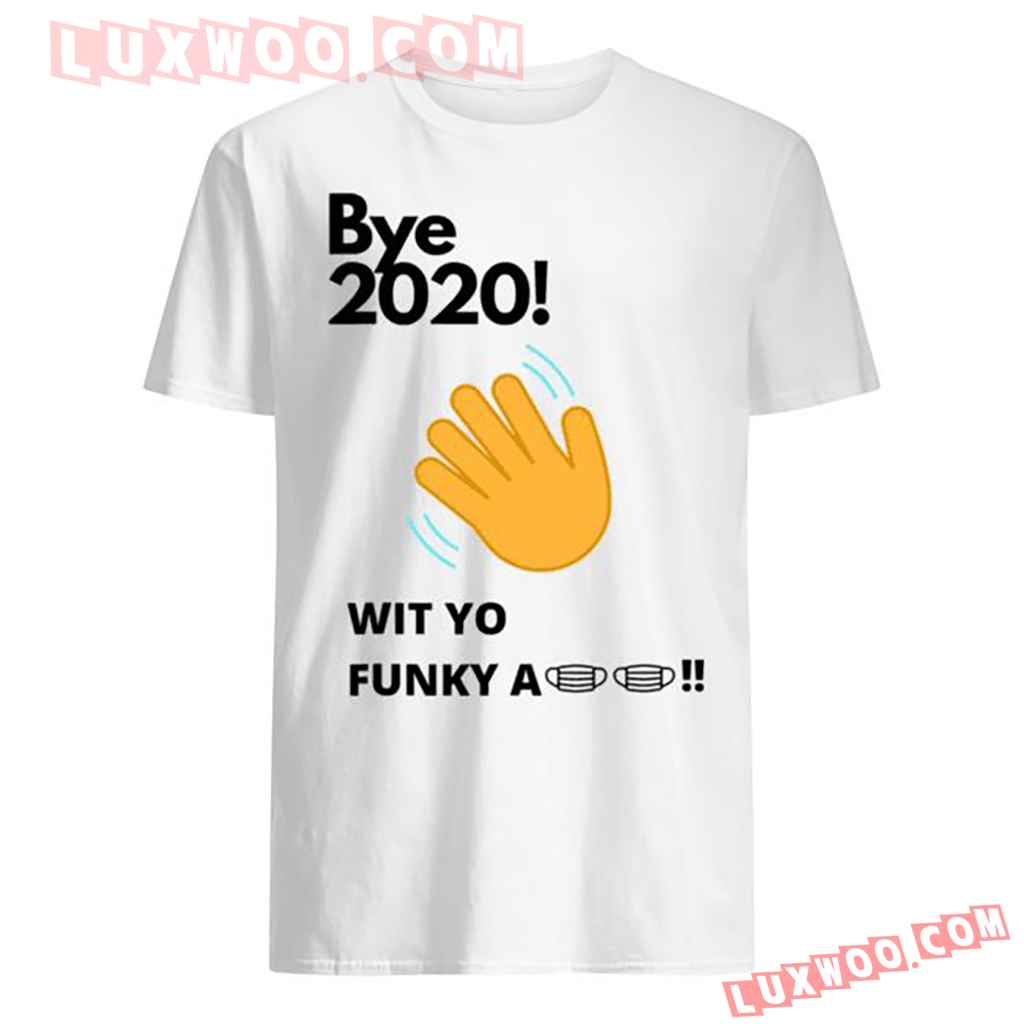 Official Bye 2020 Quarantine Wit Yo Funky A Mask Shirt