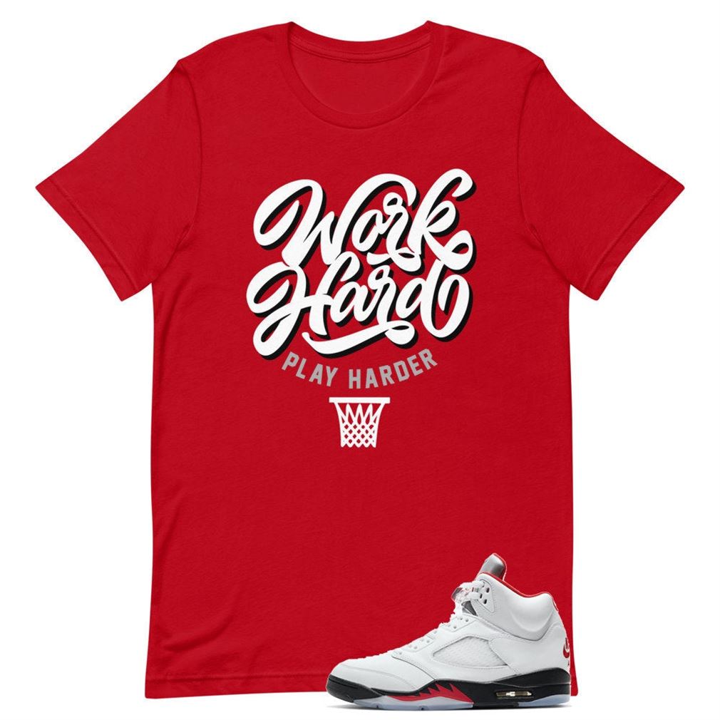 Jordan 5 Retro Fire Red Tee Work Hard Play Harder Unisex