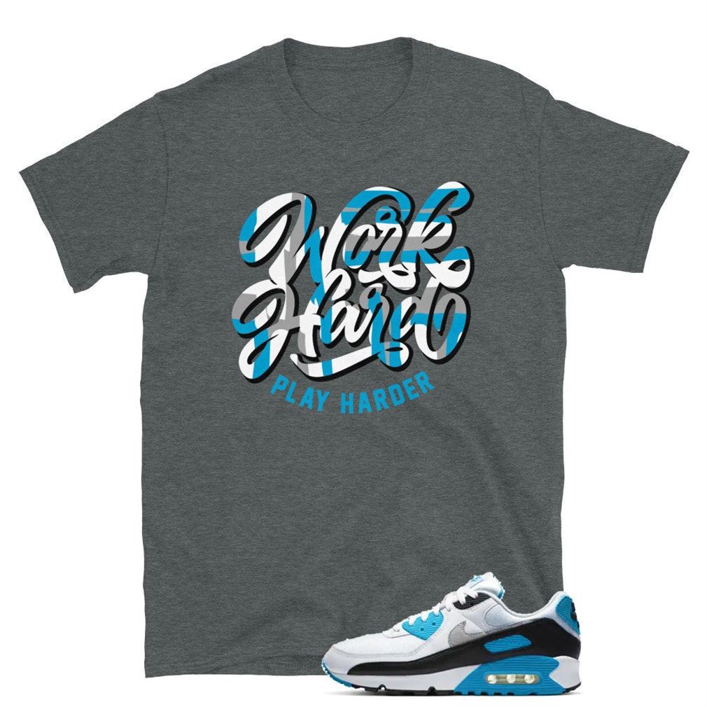 Work Hard Play Harder Tee Air Max 90 Laser Blue Unisex