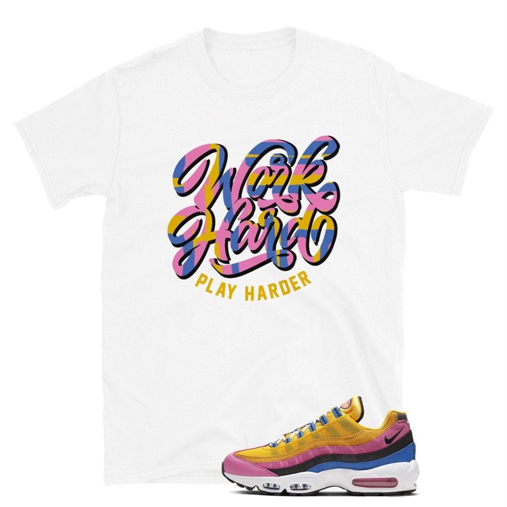 Work Hard Play Harder Tee Air Max 95 Pinksicle Unisex
